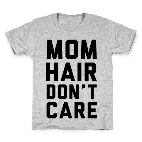 Mom Hair Don't Care Kids T-Shirt