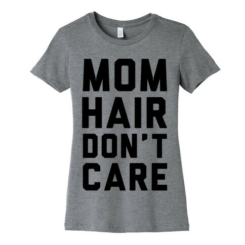 Mom Hair Don't Care Womens T-Shirt