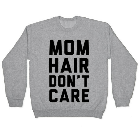 Mom Hair Don't Care Pullover