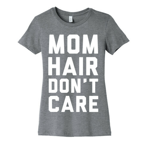 Mom Hair Don't Care White Womens T-Shirt