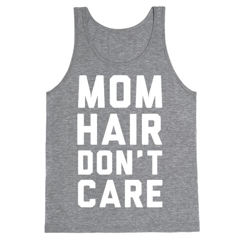 Mom Hair Don't Care White Tank Top