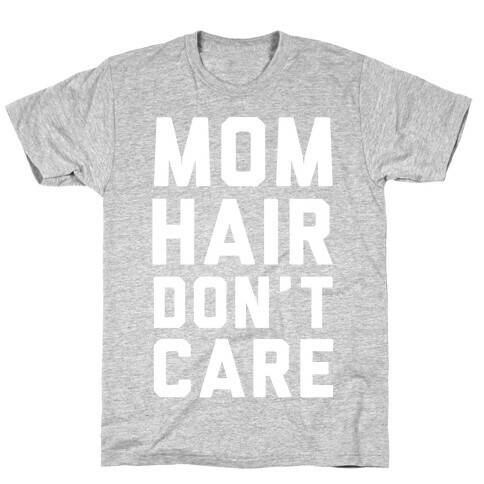 Mom Hair Don't Care White T-Shirt