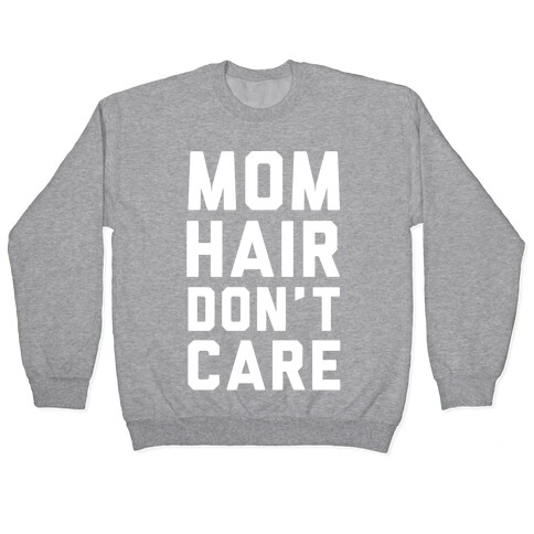 Mom Hair Don't Care White Pullover