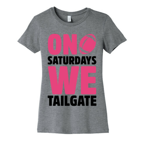 On Saturdays We Tailgate Womens T-Shirt