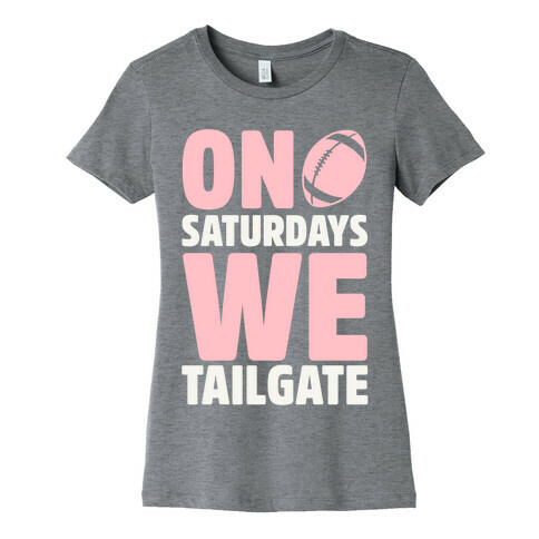 On Saturdays We Tailgate Womens T-Shirt