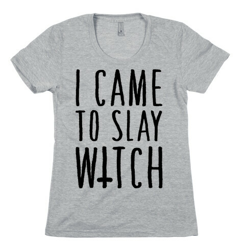 I Came To Slay Witch Womens T-Shirt