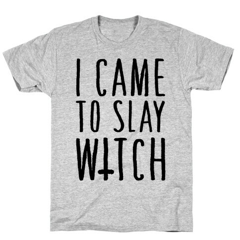 I Came To Slay Witch T-Shirt