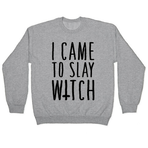 I Came To Slay Witch Pullover