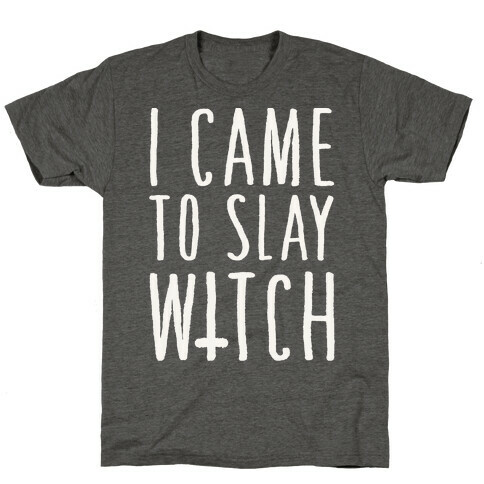 I Came To Slay Witch T-Shirt