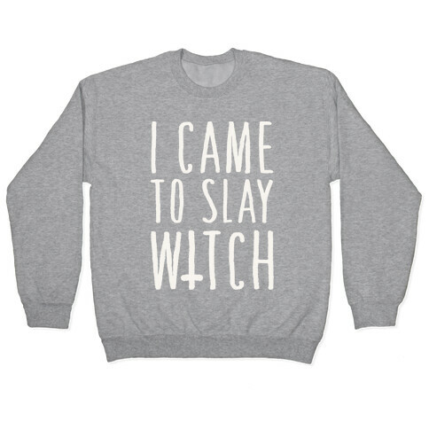 I Came To Slay Witch Pullover