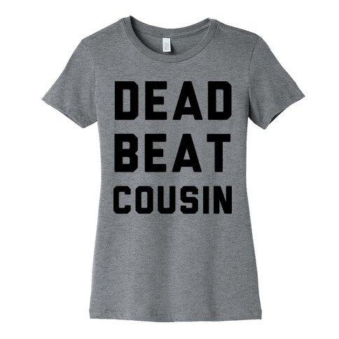 Dead Beat Cousin Womens T-Shirt