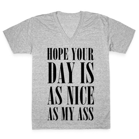 Hope Your Day Is As Nice As My Ass V-Neck Tee Shirt