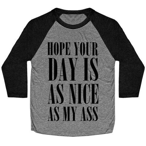 Hope Your Day Is As Nice As My Ass Baseball Tee