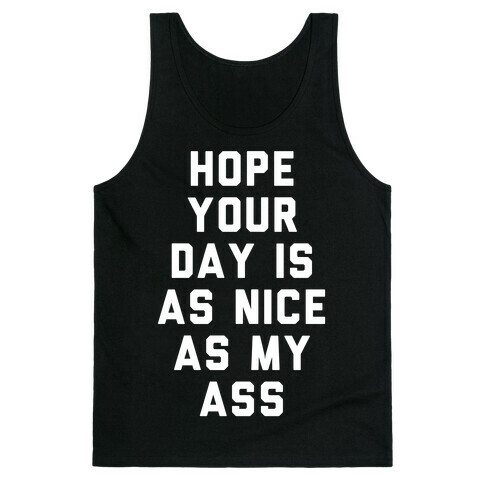 Hope Your Day Is As Nice As My Ass Tank Top