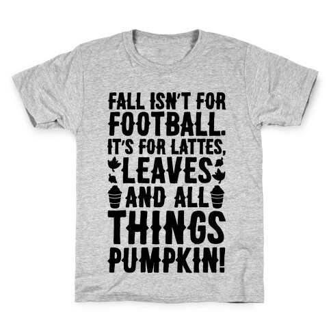 Fall Is For Lattes, Leaves and All Things Pumpkin Kids T-Shirt