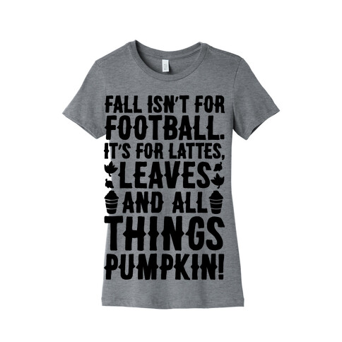 Fall Is For Lattes, Leaves and All Things Pumpkin Womens T-Shirt