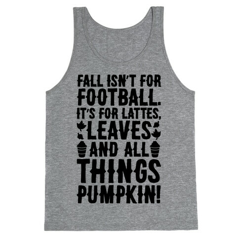 Fall Is For Lattes, Leaves and All Things Pumpkin Tank Top