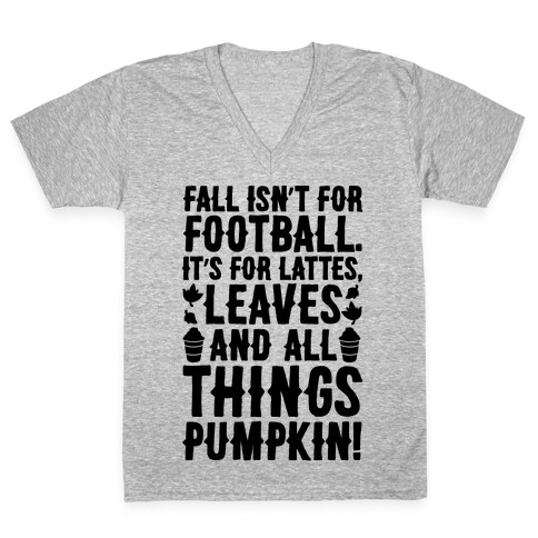 Fall Is For Lattes, Leaves and All Things Pumpkin V-Neck Tee Shirt