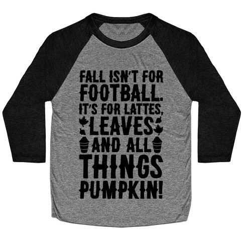 Fall Is For Lattes, Leaves and All Things Pumpkin Baseball Tee