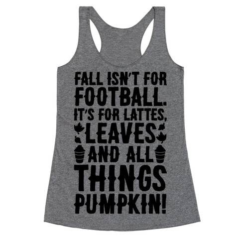 Fall Is For Lattes, Leaves and All Things Pumpkin Racerback Tank Top