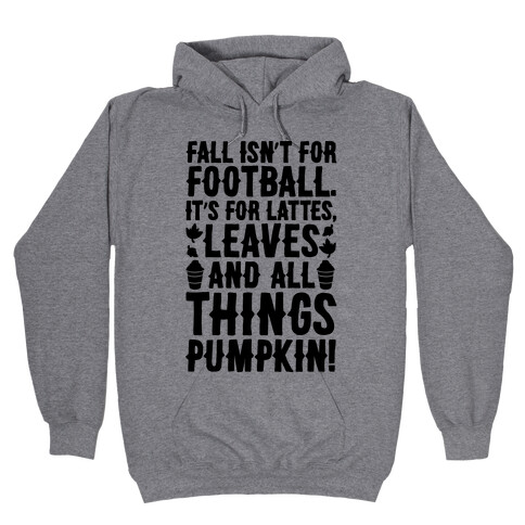 Fall Is For Lattes, Leaves and All Things Pumpkin Hooded Sweatshirt
