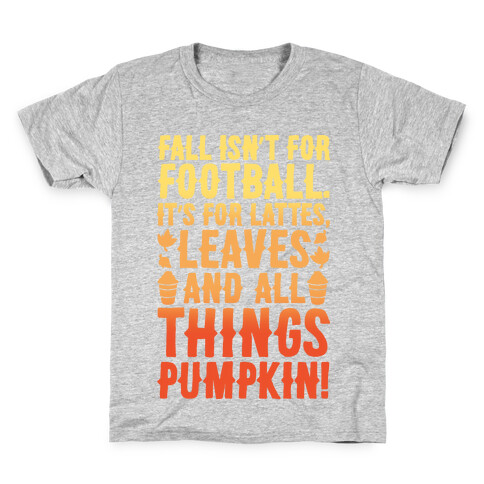 Fall Is For Lattes, Leaves and All Things Pumpkin White Print Kids T-Shirt