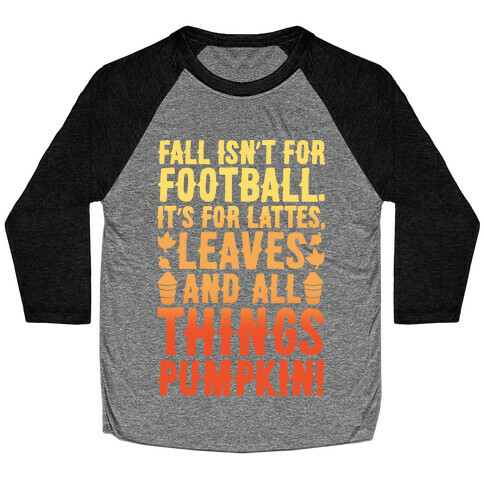 Fall Is For Lattes, Leaves and All Things Pumpkin White Print Baseball Tee