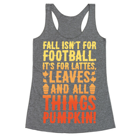 Fall Is For Lattes, Leaves and All Things Pumpkin White Print Racerback Tank Top