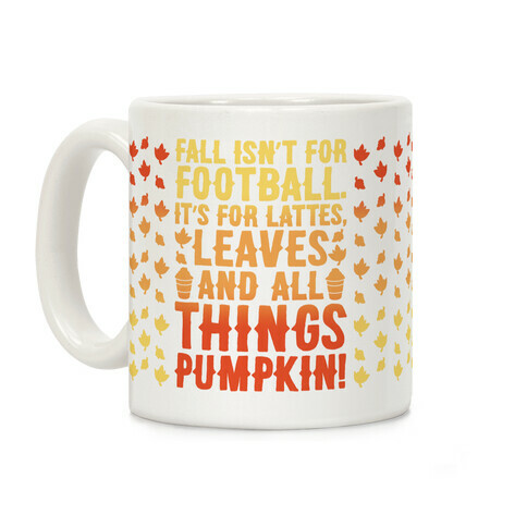 Fall Is For Lattes, Leaves and All Things Pumpkin Coffee Mug