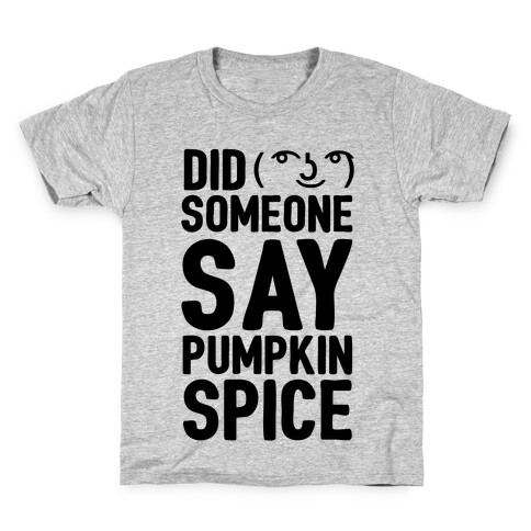 Did Someone Say Pumpkin Spice Kids T-Shirt