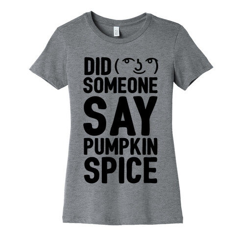 Did Someone Say Pumpkin Spice Womens T-Shirt