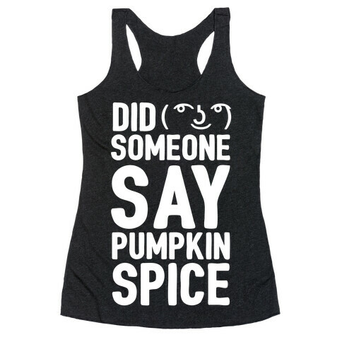 Did Someone Say Pumpkin Spice Racerback Tank Top