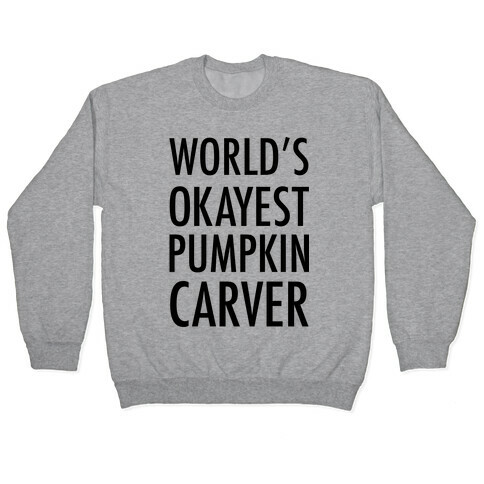 World's Okayest Pumpkin Carver Pullover