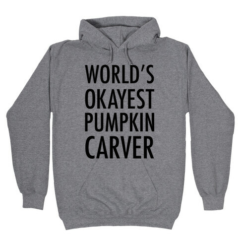 World's Okayest Pumpkin Carver Hooded Sweatshirt
