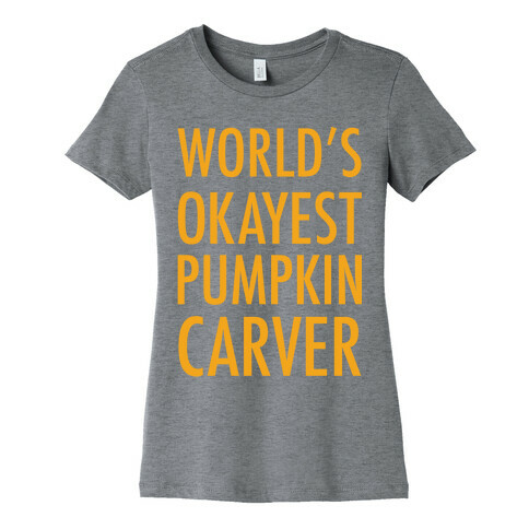 World's Okayest Pumpkin Carver Orange Womens T-Shirt