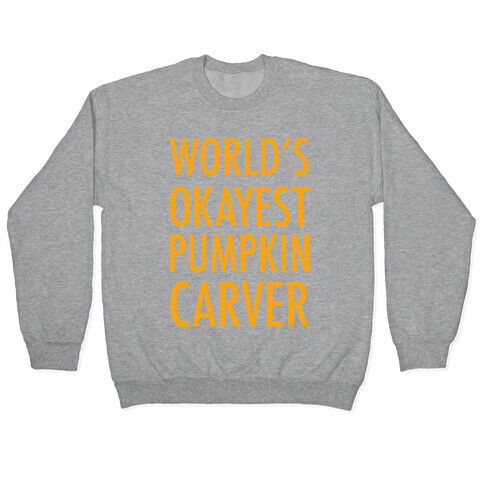 World's Okayest Pumpkin Carver Orange Pullover