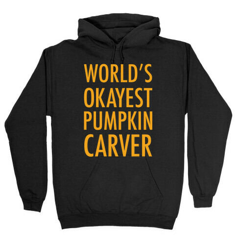 World's Okayest Pumpkin Carver Orange Hooded Sweatshirt