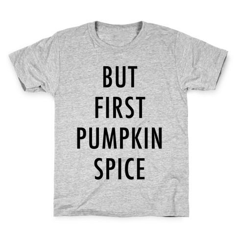 But First Pumpkin Spice Kids T-Shirt