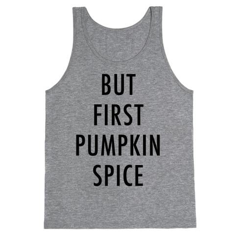 But First Pumpkin Spice Tank Top