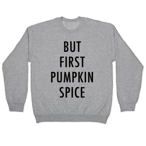 But First Pumpkin Spice Pullover
