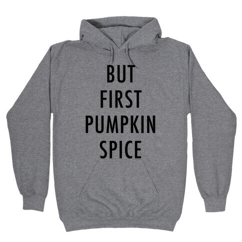 But First Pumpkin Spice Hooded Sweatshirt