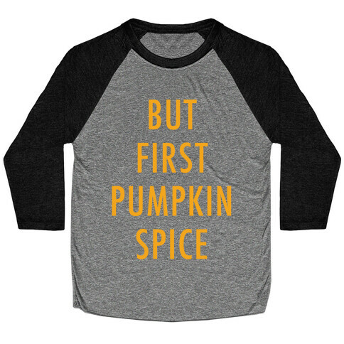 But First Pumpkin Spice Orange Baseball Tee