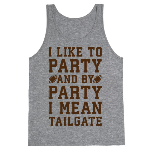 I Like To Party and By Party I Mean Tailgate Tank Top