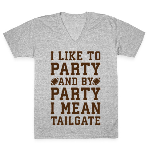 I Like To Party and By Party I Mean Tailgate V-Neck Tee Shirt