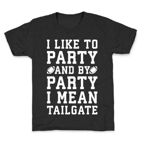 I Like To Party and By Party I Mean Tailgate White Print Kids T-Shirt