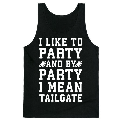I Like To Party and By Party I Mean Tailgate White Print Tank Top