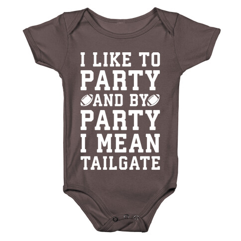 I Like To Party and By Party I Mean Tailgate White Print Baby One-Piece