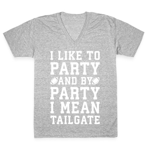 I Like To Party and By Party I Mean Tailgate White Print V-Neck Tee Shirt