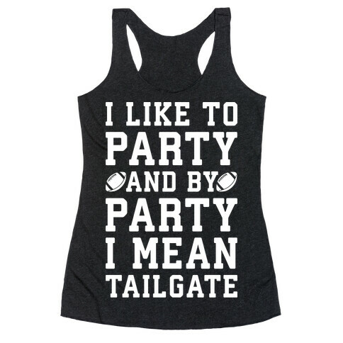 I Like To Party and By Party I Mean Tailgate White Print Racerback Tank Top
