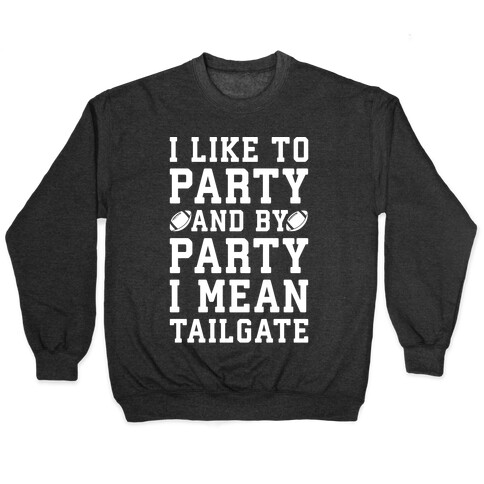 I Like To Party and By Party I Mean Tailgate White Print Pullover